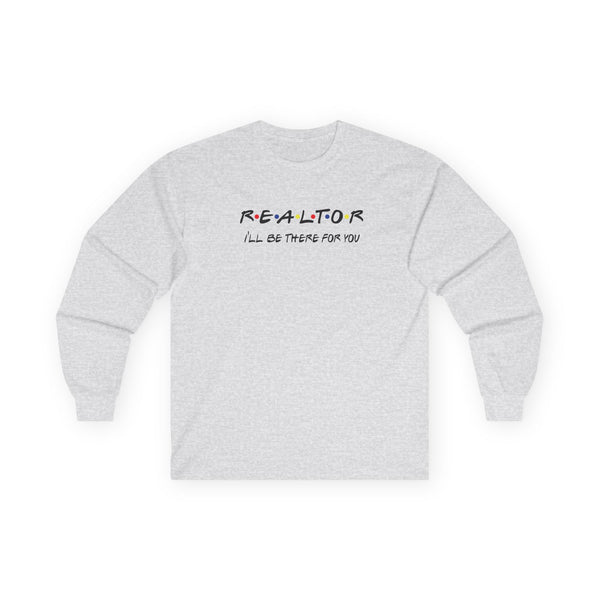 REALTOR I'll be there for you! Unisex Ultra Cotton Long Sleeve Tee