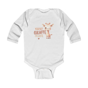 Infant Long Sleeve Bodysuit - YOU BET GIRAFFE I'M CUTE!