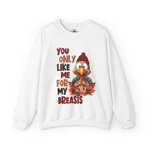 Sweatshirt: YOU ONLY LIKE ME FOR MY BREASTS ! Seasonal Unisex Heavy Blend