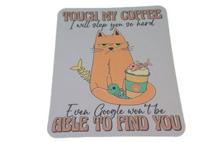 Touch My Coffee!!! Mouse Pad