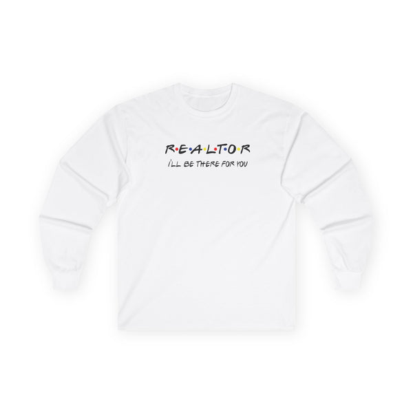 REALTOR I'll be there for you! Unisex Ultra Cotton Long Sleeve Tee