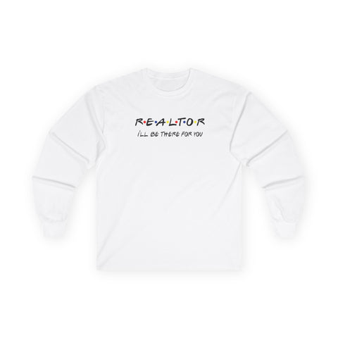 REALTOR I'll be there for you! Unisex Ultra Cotton Long Sleeve Tee