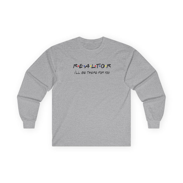 REALTOR I'll be there for you! Unisex Ultra Cotton Long Sleeve Tee