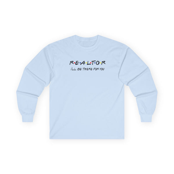 REALTOR I'll be there for you! Unisex Ultra Cotton Long Sleeve Tee