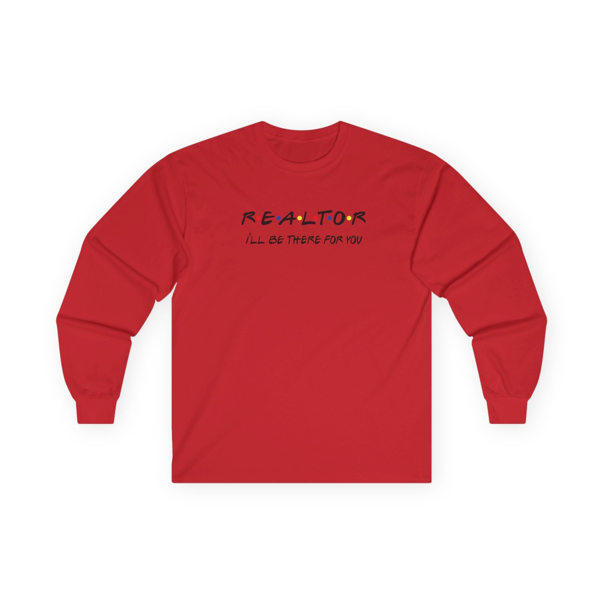 REALTOR I'll be there for you! Unisex Ultra Cotton Long Sleeve Tee